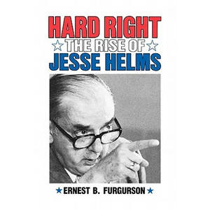 Hard Right: The Rise of Jesse Helms - Paperback