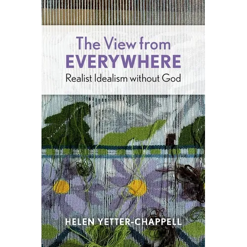 The View from Everywhere: Realist Idealism Without God - Hardcover