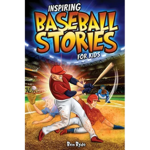 Inspiring Baseball Stories for Kids: 14 Incredible Baseball Tales with Lessons in Courage & Mental Toughness for Young Sports Fans - Paperback