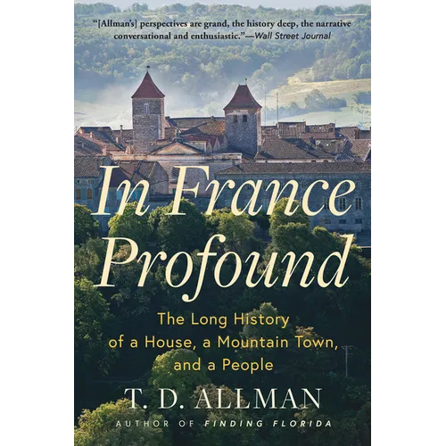 In France Profound: The Long History of a House, a Mountain Town, and a People - Paperback