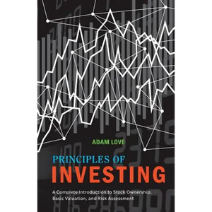 Principles of Investing: A Complete Introduction to Stock Ownership, Basic Valuation, and Risk Assessment - Paperback