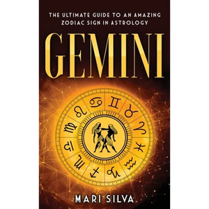 Gemini: The Ultimate Guide to an Amazing Zodiac Sign in Astrology - Hardcover
