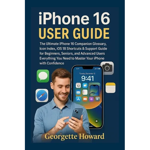 iPhone 16 User Guide: The Ultimate iPhone 16 Companion Glossary, Icon Index, iOS 18 Shortcuts & Support Guide for Beginners, Seniors, and Advanced Use - Paperback