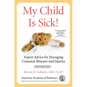 My Child Is Sick!: Expert Advice for Managing Common Illnesses and Injuries - Paperback