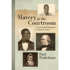 Slavery in the Courtroom (1985): An Annotated Bibliography of American Cases - Paperback