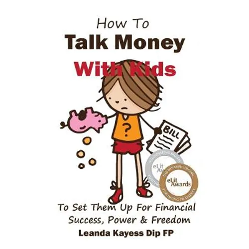 How To Talk Money with Kids: The Essential Guide to Your Child's Financial Freedom, Success and Power - Paperback