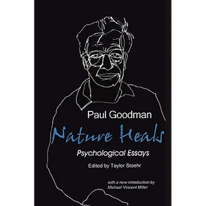 Nature Heals: The Psychological Essays of Paul Goodman - Paperback