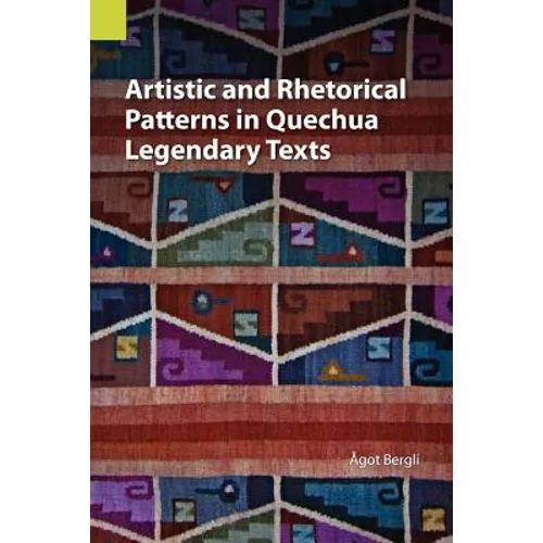 Artistic and Rhetorical Patterns in Quechua Legendary Texts - Paperback