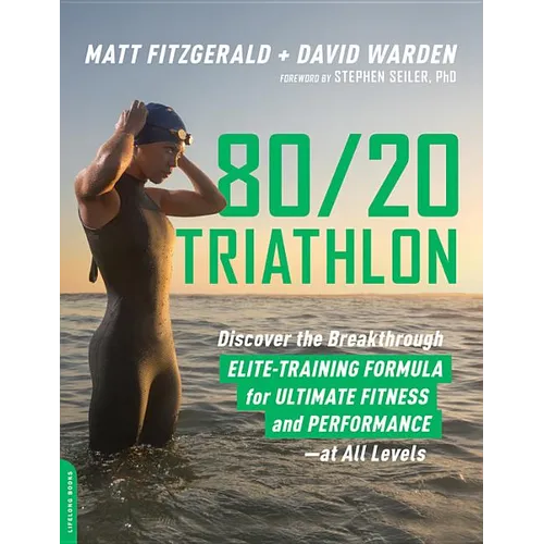 80/20 Triathlon: Discover the Breakthrough Elite-Training Formula for Ultimate Fitness and Performance at All Levels - Paperback