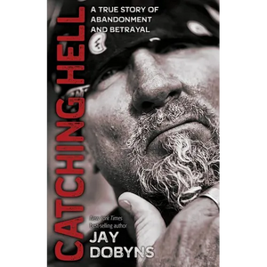 Catching Hell: A True Story of Abandonment and Betrayal - Paperback