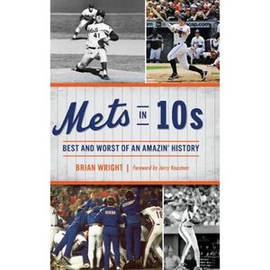 Mets in 10s: Best and Worst of an Amazin' History - Hardcover
