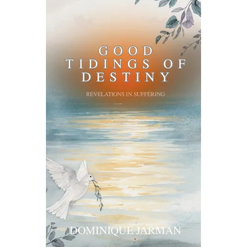 Good Tidings of Destiny: Revelations In Suffering - Hardcover