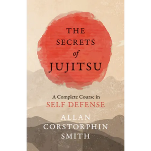 The Secrets of Jujitsu - A Complete Course in Self Defense - Paperback