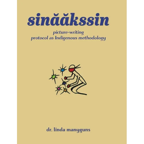 sinaakssin: picture-writing protocol as Indigenous methodology - Hardcover