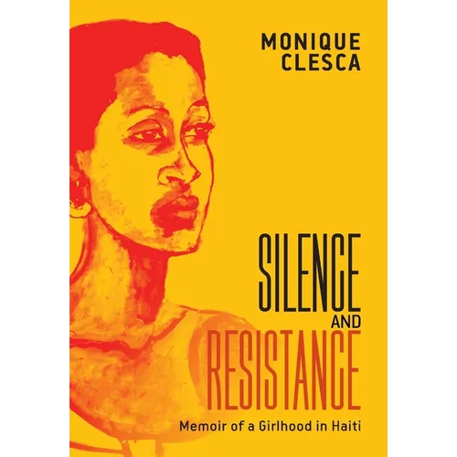 Silence and Resistance: Memoir of a Girlhood in Haiti - Hardcover