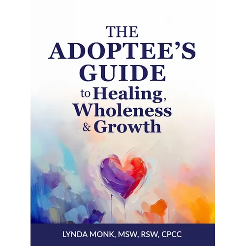The Adoptee's Guide to Healing, Wholeness & Growth - Paperback