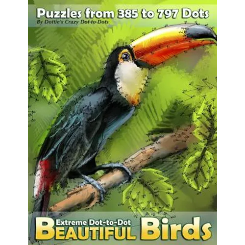 Extreme Dot-to-Dot Beautiful Birds: Puzzles from 385 to 797 Dots - Paperback