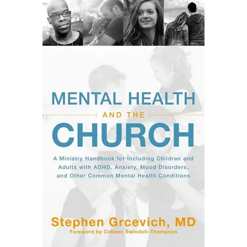 The Mental Health and the Church: A Ministry Handbook for Including Children and Adults with Adhd, Anxiety, Mood Disorders, and Other Common Mental He - Paperback