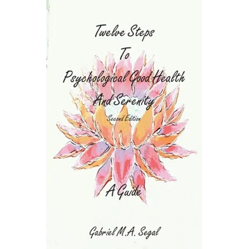 Twelve Steps to Psychological Good Health and Serenity - A Guide - Paperback
