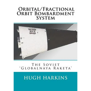 Orbital/Fractional Orbit Bombardment System: The Soviet Globalnaya Raketa - Paperback