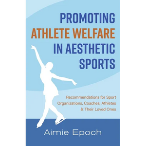 Promoting Athlete Welfare in Aesthetic Sports: Recommendations for Sport Organizations, Coaches, Athletes & Their Loved Ones - Paperback