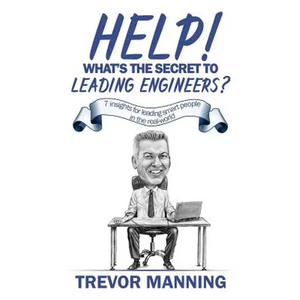 Help! What's the secret to Leading Engineers?: 7 insights for leading smart people in the real-world - Paperback