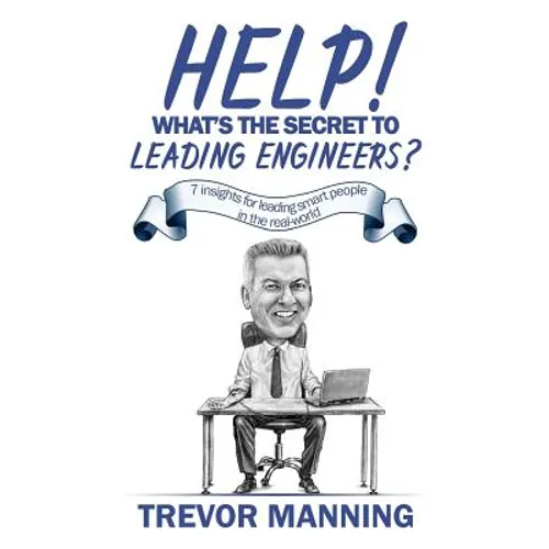 Help! What's the secret to Leading Engineers?: 7 insights for leading smart people in the real-world - Paperback