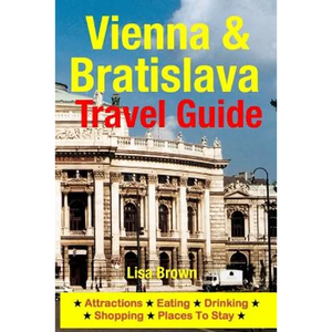 Vienna & Bratislava Travel Guide: Attractions, Eating, Drinking, Shopping & Places To Stay - Paperback