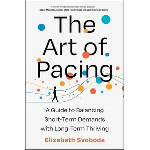 The Art of Pacing: A Guide to Balancing Short-Term Demands with Long-Term Thriving - Hardcover