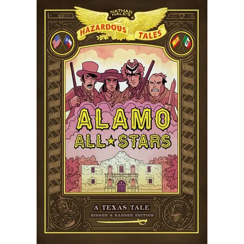 Alamo All-Stars: Bigger & Badder Edition (Nathan Hale's Hazardous Tales #6): A Texas Tale - Hardcover