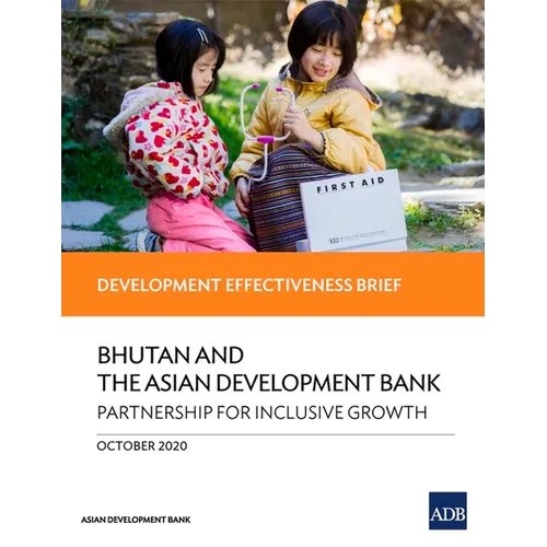 Bhutan and the Asian Development Bank - Partnership for Inclusive Growth: Development Effectiveness Brief - Paperback