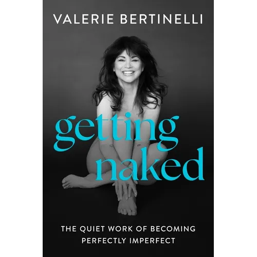 Getting Naked: The Quiet Work of Becoming Perfectly Imperfect - Hardcover