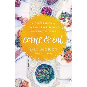 The Come and Eat: A Celebration of Love and Grace Around the Everyday Table - Paperback