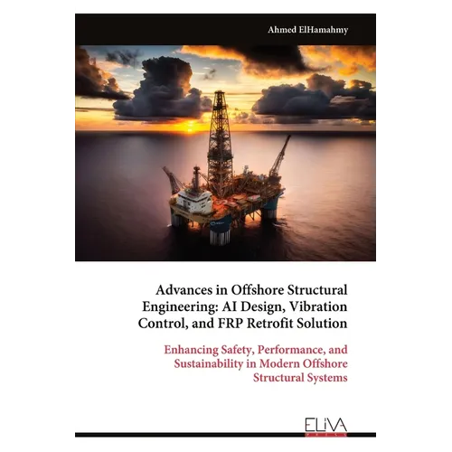 Advances in Offshore Structural Engineering: AI Design, Vibration Control, and FRP Retrofit Solution - Paperback
