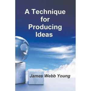 A Technique for Producing Ideas - Paperback
