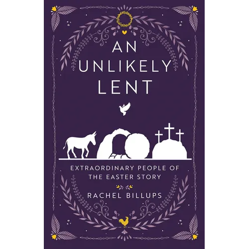 An Unlikely Lent: Extraordinary People of the Easter Story - Paperback