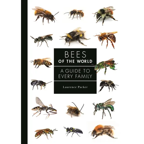 Bees of the World: A Guide to Every Family - Hardcover