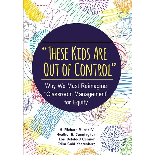 These Kids Are Out of Control: Why We Must Reimagine Classroom Management for Equity - Paperback