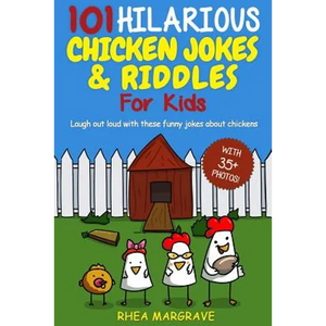 101 Hilarious Chicken Jokes & Riddles For Kids: Laugh Out Loud With These Funny Jokes About Chickens (WITH 35+ PICTURES!) - Paperback
