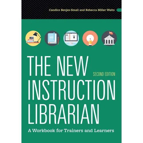 The New Instruction Librarian: A Workbook for Trainers and Learners, Second Edition - Paperback