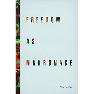 Freedom as Marronage - Paperback