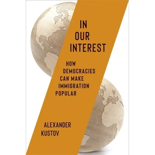 In Our Interest: How Democracies Can Make Immigration Popular - Paperback