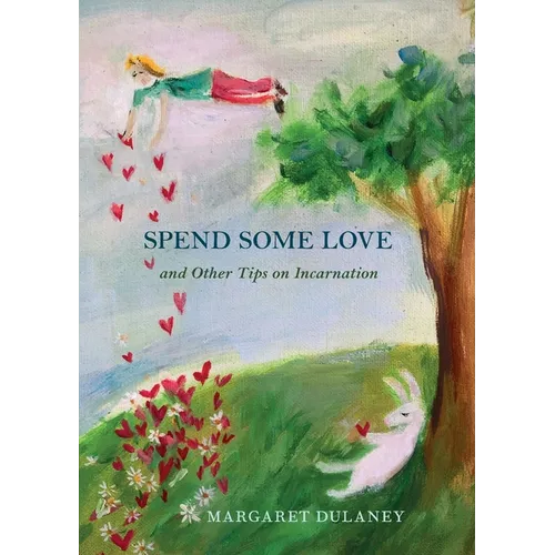 Spend Some Love: And other tips on incarnation - Paperback
