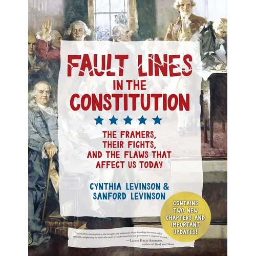 Fault Lines in the Constitution (Third Edition): The Framers, Their Fights, and the Flaws That Affect Us Today - Paperback
