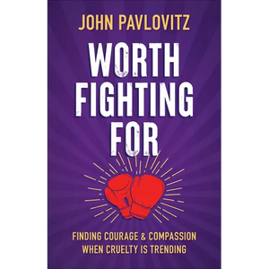 Worth Fighting for: Finding Courage and Compassion When Cruelty Is Trending - Paperback