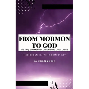 From Mormon to God: "The story of a Mormon Girl turned to God's Grace" - Paperback