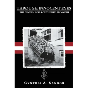 Through Innocent Eyes: The Chosen Girls of the Hitler Youth - Paperback