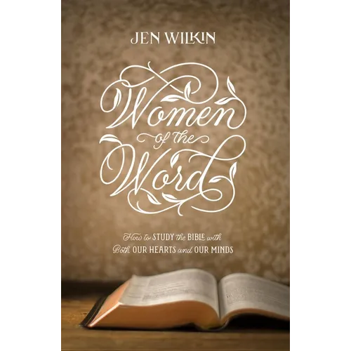 Women of the Word: How to Study the Bible with Both Our Hearts and Our Minds (Second Edition) - Paperback