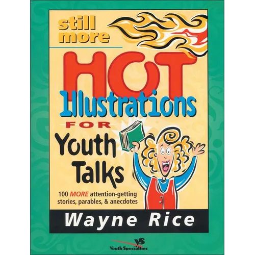 The Still More Hot Illustrations for Youth Talks: 100 More Attention-Getting Stories, Parables, and Anecdotes - Paperback