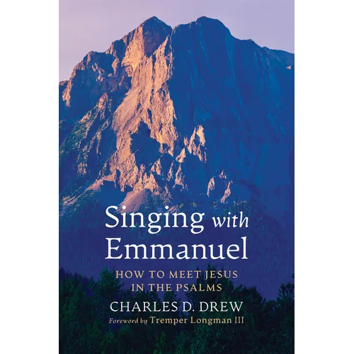 Singing with Emmanuel: How to Meet Jesus in the Psalms - Paperback